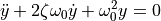\ddot{y} + 2 \zeta \omega_0  \dot{y} + \omega_0^2 y = 0