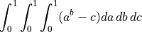 \int_0^1\int_0^1\int_0^1(a^b-c)da\,db\,dc